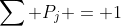 \sum P_j = 1