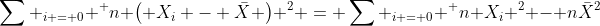 \sum _{i = 0} ^ n \left( X_i - \bar{X} \right) ^2 = \sum _{i = 0} ^ n X_i ^2 - n\bar{X}^2