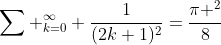 \sum _{k=0}^{\infty} \frac{1}{(2k+1)^2}=\frac{\pi ^2}{8}