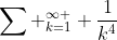 \sum _{k=1}^{\infty } \frac{1}{k^4}