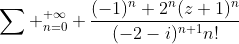 \sum _{n=0}^{+\infty} \frac{(-1)^n 2^n(z+1)^n}{(-2-i)^{n+1}n!}