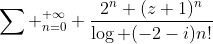 \sum _{n=0}^{+\infty} \frac{2^n (z+1)^n}{\log (-2-i)n!}