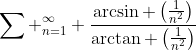 \sum _{n=1}^\infty \frac{\arcsin \left(\frac{1}{n^2}\right)}{\arctan \left(\frac{1}{n^2}\right)}\