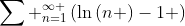 \sum _{n=1}^{\infty }\left(\ln\left(n \right)-1 \right)