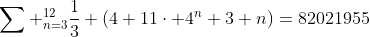 \sum _{n=3}^{12}\frac{1}{3} \left(4+11\cdot 4^n+3 n\right)=82021955