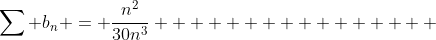 \sum b_{n} = \frac{n^2}{30n^3}                