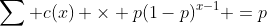 \sum c(x) \times p(1-p)^{x-1} =p