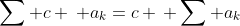 \sum c \, a_k=c \, \sum a_k