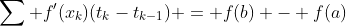 \sum f'(x_k)(t_{k}-t_{k-1}) = f(b) - f(a)