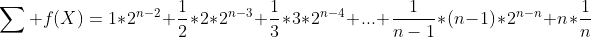 \sum f(X)=1*2^{n-2}+\frac{1}{2}*2*2^{n-3}+\frac{1}{3}*3*2^{n-4}+...+\frac{1}{n-1}*(n-1)*2^{n-n}+n*\frac{1}{n}