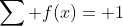 \sum f(x)= 1