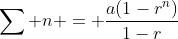 \sum n = \frac{a(1-r^n)}{1-r}