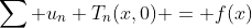 \sum u_n T_n(x,0) = f(x)