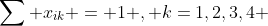 \sum x_{ik} = 1 , k=1,2,3,4 