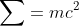 \sum=mc^2