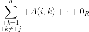 \sum_{\scriptstyle k=1\atop\scriptstyle k\ne j}^n A(i,k) \cdot 0_R
