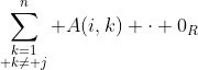 \sum_{\substack{k=1\\ k\ne j}}^n A(i,k) \cdot 0_R