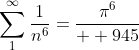 \sum_{1}^{\infty}\frac{1}{n^{6}}=\frac{{\pi}^{6}}{  945}