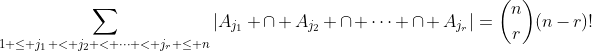 \sum_{1 \le j_{1} < j_{2} < \cdots < j_{r} \le n}|A_{j_1} \cap A_{j_2} \cap \cdots \cap A_{j_r}|=\binom{n}{r}(n-r)!