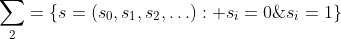 \sum_{2}=\left\{{s=(s_0,s_1,s_2,\ldots)}: s_i=0\;\vee\;s_i=1\right\}