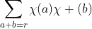 \sum_{a+b=r}\chi(a)\chi (b)
