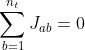 \sum_{b=1}^{n_t}J_{ab}=0