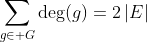 \sum_{g\in G}\text{deg}(g)=2\left|E\right|