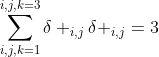 \sum_{i,j,k=1}^{i,j,k=3}\delta _{i,j}\delta _{i,j}=3