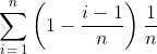 \sum_{i\,=\,1}^n\left(1-\frac{i-1}n\right)\frac1n