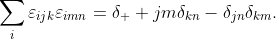 \sum_{i}\varepsilon_{ijk}\varepsilon_{imn}=\delta_  {jm}\delta_{kn}-\delta_{jn}\delta_{km}.