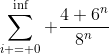 \sum_{i = 0}^{\inf} \frac{4+6^n}{8^n}