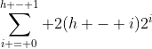 \sum_{i = 0}^{h - 1} 2(h - i)2^i~ = \sum_{j = h}^1 2j2^{h - j}