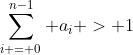 \sum_{i = 0}^{n-1} a_i > 1