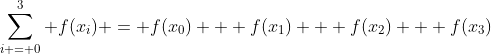 \sum_{i = 0}^3 f(x_i) = f(x_0) + f(x_1) + f(x_2) + f(x_3)