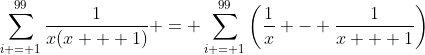 \sum_{i = 1}^{99}{\frac{1}{x(x + 1)}} = \sum_{i = 1}^{99}{\left(\frac{1}{x} - \frac{1}{x + 1}\right)}