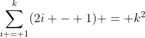 \sum_{i = 1}^{k}(2i - 1) = k^2