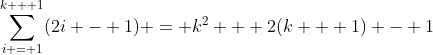 \sum_{i = 1}^{k + 1}(2i - 1) = k^2 + 2(k + 1) - 1