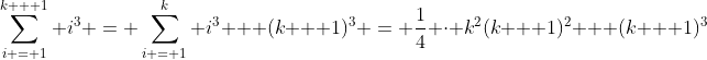\sum_{i = 1}^{k + 1} i^3 = \sum_{i = 1}^k i^3 + (k + 1)^3 = \frac{1}{4} \cdot k^2(k + 1)^2 + (k + 1)^3