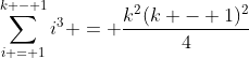 \sum_{i = 1}^{k - 1}i^3 = \frac{k^2(k - 1)^2}{4}