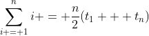 \sum_{i = 1}^n{i} = \frac{n}{2}(t_1 + t_n)