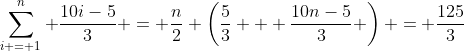 \sum_{i = 1}^n \frac{10i-5}{3} = \frac{n}{2} \left(\frac{5}{3} + \frac{10n-5}{3} \right) = \frac{125}{3}