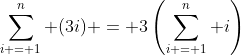 \sum_{i = 1}^n {(3i)} = 3\left(\sum_{i = 1}^n {i}\right)
