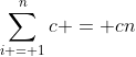 \sum_{i = 1}^nc = cn