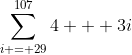 \sum_{i = 29}^{107}{4 + 3i}