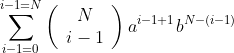 \sum_{i-1=0}^{i-1=N}\left(\begin{array}{c}N\\i-1\end{array}\right)a^{i-1+1}b^{N-(i-1)}