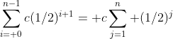 \sum_{i= 0}^{n-1}c(1/2)^{i+1}= c\sum_{j=1}^n (1/2)^j