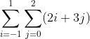\sum_{i=-1}^{1}\sum_{j=0}^{2}(2i+3j)