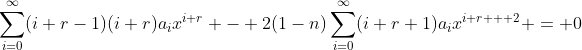 \sum_{i=0}^{\infty}(i+r-1)(i+r)a_ix^{i+r} - 2(1-n)\sum_{i=0}^{\infty}(i+r+1)a_ix^{i+r + 2} = 0