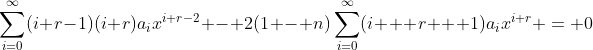 \sum_{i=0}^{\infty}(i+r-1)(i+r)a_ix^{i+r-2} - 2(1 - n)\sum_{i=0}^{\infty}(i + r + 1)a_ix^{i+r} = 0
