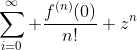 \sum_{i=0}^{\infty} \frac{f^{(n)}(0)}{n!} z^n